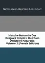 Histoire Naturelle Des Drogues Simples: Ou Cours D.histoire Naturelle, Volume 2 (French Edition) - Nicolas Jean-Baptiste G. Guibourt