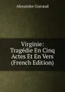 Virginie: Tragedie En Cinq Actes Et En Vers (French Edition) - Alexandre Guiraud