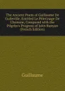 The Ancient Poem of Guillaume De Guileville, Entitled Le Pelerinage De L.homme, Compared with the Pilgrim.s Progress of John Bunyan (French Edition) - Guillaume