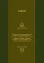 Collection Des Memoires Relatifs A L.histoire De France Depuis La Fondation De La Monarchie Francaise Jusqu.au 13E Siecle: Avec Une Introduction, Des Supplemens, Des Notices Et Des Notes, Volume 29 - M. Guizot
