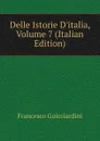 Delle Istorie D.italia, Volume 7 (Italian Edition) - Francesco Guicciardini