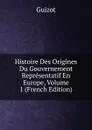 Histoire Des Origines Du Gouvernement Representatif En Europe, Volume 1 (French Edition) - M. Guizot
