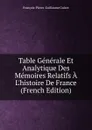 Table Generale Et Analytique Des Memoires Relatifs A L.histoire De France (French Edition) - François-Pierre-Guillaume Guizot