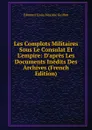 Les Complots Militaires Sous Le Consulat Et L.empire: D.apres Les Documents Inedits Des Archives (French Edition) - Edouard Louis Maxime Guillon