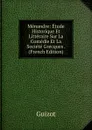 Menandre: Etude Historique Et Litteraire Sur La Comedie Et La Societe Grecques . (French Edition) - M. Guizot