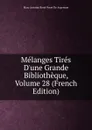Melanges Tires D.une Grande Bibliotheque, Volume 28 (French Edition) - Marc Antoine René Voyer De Argenson