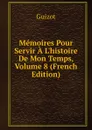 Memoires Pour Servir A L.histoire De Mon Temps, Volume 8 (French Edition) - M. Guizot