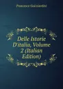 Delle Istorie D.italia, Volume 2 (Italian Edition) - Francesco Guicciardini