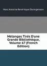 Melanges Tires D.une Grande Bibliotheque, Volume 67 (French Edition) - Marc Antoine René Voyer De Argenson