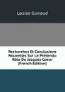 Recherches Et Conclusions Nouvelles Sur Le Pretendu Role De Jacques Coeur (French Edition) - Louise Guiraud