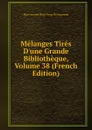 Melanges Tires D.une Grande Bibliotheque, Volume 38 (French Edition) - Marc Antoine René Voyer De Argenson