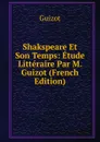Shakspeare Et Son Temps: Etude Litteraire Par M. Guizot (French Edition) - M. Guizot