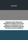 Collection Des Memoires Relatifs A L.histoire De France, Depuis La Fondation De La Monarchie Francaise Jusqu.au 13E Siecle (French Edition) - M. Guizot