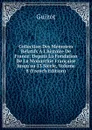 Collection Des Memoires Relatifs A L.histoire De France: Depuis La Fondation De La Monarchie Francaise Jusqu.au 13 Siecle, Volume 8 (French Edition) - M. Guizot