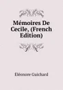 Memoires De Cecile, (French Edition) - Éléonore Guichard