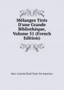 Melanges Tires D.une Grande Bibliotheque, Volume 51 (French Edition) - Marc Antoine René Voyer De Argenson