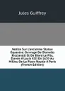 Notice Sur L.ancienne Statue Equestre: Ouvrage De Dianello Ricciarelli Et De Biard Le Fils, Elevee A Louis XIII En 1639 Au Milieu De La Place Royale A Paris (French Edition) - Jules Guiffrey