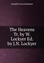 The Heavens Tr. by W. Lockyer Ed. by J.N. Lockyer - Amédée Victor Guillemin