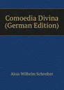 Comoedia Divina (German Edition) - Alois Wilhelm Schreiber