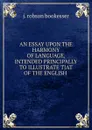 AN ESSAY UPON THE HARMONY OF LANGUAGE, INTENDED PRINCIPALLY TO ILLUSTRATE TJAT OF THE ENGLISH . - J. Robson Bookesser