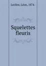 Squelettes fleuris - Léon Leclère