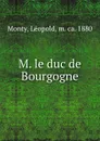 M. le duc de Bourgogne - Léopold Monty