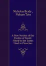 A New Version of the Psalms of David: Fitted to the Tunes Used in Churches - Nicholas Brady