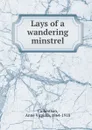 Lays of a wandering minstrel - Anne Virginia Culbertson