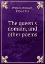 The queen.s domain, and other poems - William Winter