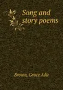 Song and story poems - Grace Ada Brown