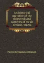 An historical narrative of the shipwreck and captivity of mr de Brisson. Transl - Pierre Raymond de Brisson