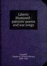 Liberty illumined : patriotic poems and war songs - Charles Henry Crandall