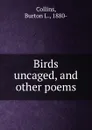 Birds uncaged, and other poems - Burton L. Collins