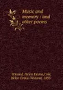 Music and memory : and other poems - Helen Emma Wieand