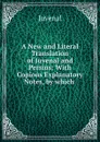 A New and Literal Translation of Juvenal and Persius: With Copious Explanatory Notes, by which . - Juvenal