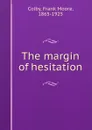 The margin of hesitation - Frank Moore Colby