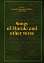 Songs of Florida and other verse - George Graham Currie