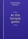 At the temple gates - Stewart Doubleday