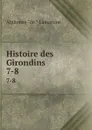 Histoire des Girondins. 7-8 - Lamartine Alphonse de