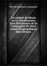 Un enfant de Marie ou Le bienheureux Jean Berchmans de la Compagnie de Jesus (choix biographique) microforme - Père de la même compagnie