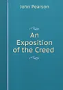 An Exposition of the Creed . - John Pearson