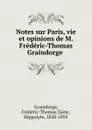 Notes sur Paris, vie et opinions de M. Frederic-Thomas Graindorge . - Frédéric-Thomas Graindorge