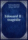 Edouard II : tragedie - Christopher Marlowe