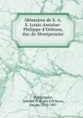 Memoires de S. A. S. Louis-Antoine-Philippe d.Orleans, duc de Montpensier - Antoine Philippe d'Orléans Montpensier