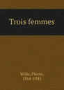 Trois femmes - Pierre Mille