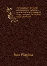 The songster.s favourite companion : a collection of new and much-esteemed songs, adapted for the flute, voice, and violin - John Playford