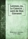 Lorenzo, ou, Le Conscrit ; suivi de Don Giovanni - Antonio Bresciani