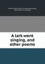 A lark went singing, and other poems - Thomson Harding Burton