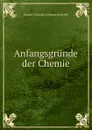 Anfangsgrunde der Chemie - Johann Christian Polykarp Erxleben