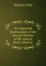 An Impartial Examination of the Second Volume of Mr. Daniel Neal.s History . - Zachary Grey